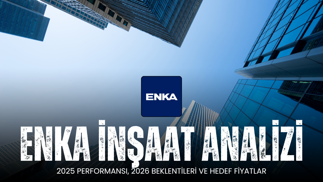 ENKA İnşaat’ta 2026 Hikayesi: Büyüme Devam Edecek mi?