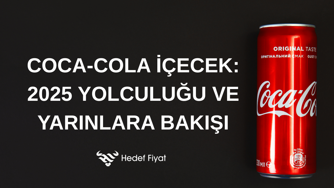 Dengeli İlerleyen Bir Dev: Coca-Cola İçecek’in 2025 Yolculuğu ve Yarınlara Bakışı