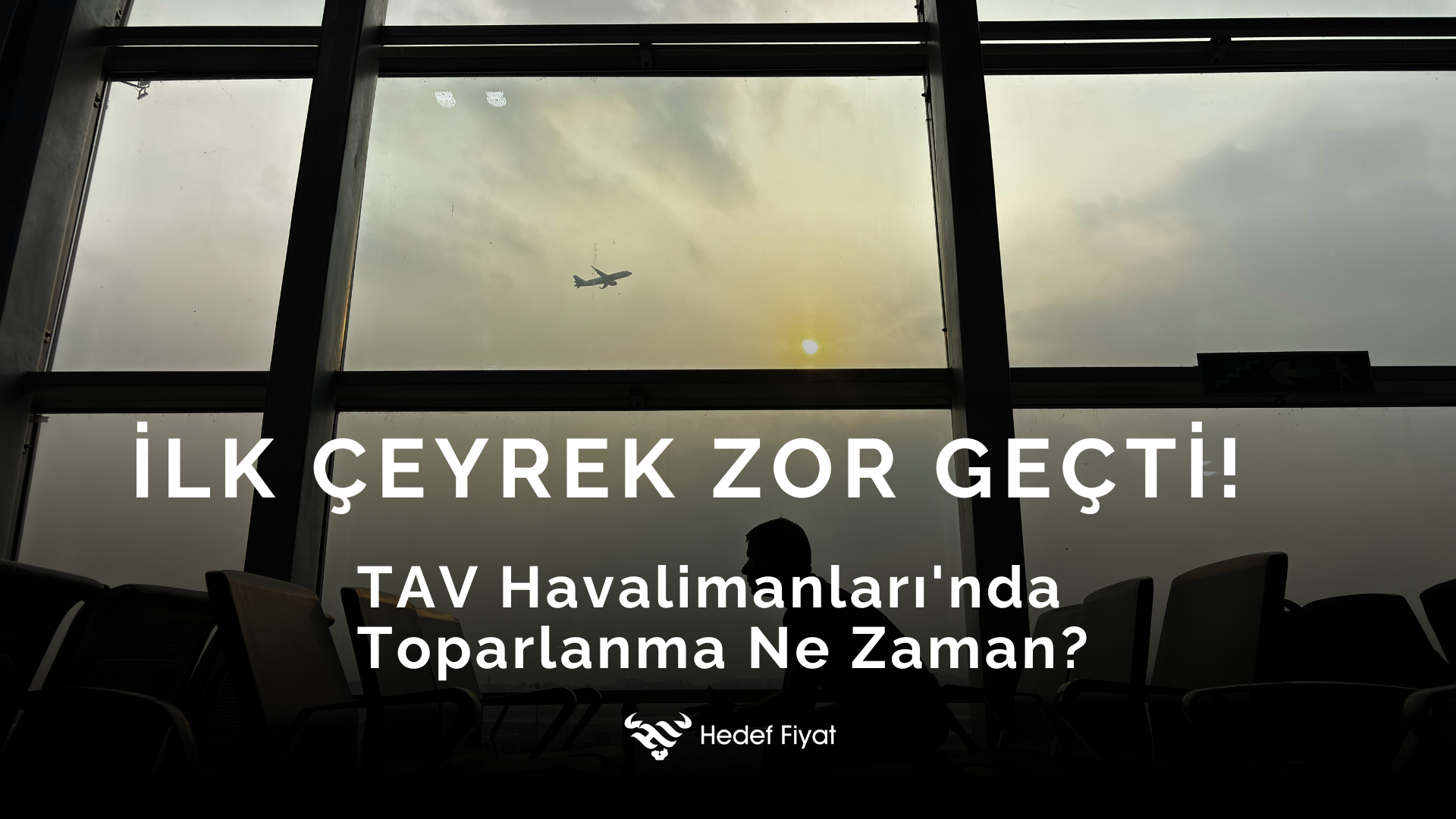 İlk Çeyrek Zor Geçti: TAV Havalimanları'nda Toparlanma Ne Zaman?