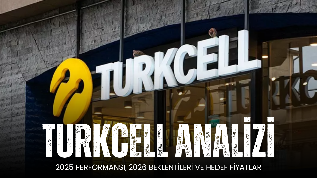 Turkcell Analizi: 2025 Performansı, 2026 Beklentileri ve Hedef Fiyatlar