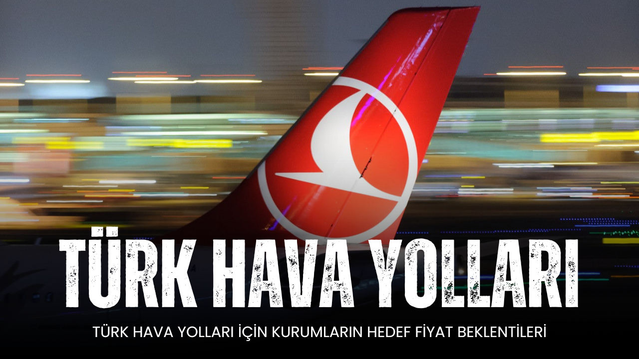 Türk Hava Yolları İçin Kurumların Hedef Fiyat Beklentileri